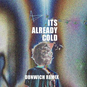 It's Already Cold (Dunwich Remix)