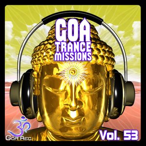 Goa Trance Missions, Vol. 53 - Best of Psytrance,Techno, Hard Dance, Progressive, Tech House, Downtempo, EDM Anthems