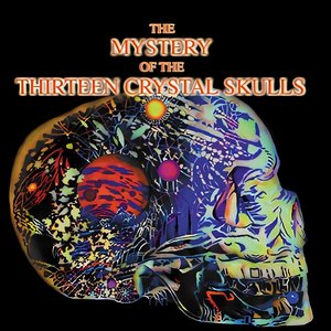 The Mystery of the Thirteen Crystal Skulls