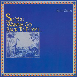 So You Wanna Go Back To Egypt...