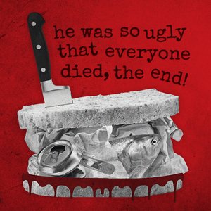 He Was So Ugly That Everyone Died, The End!