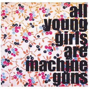 All Young Girls Are Machine Guns