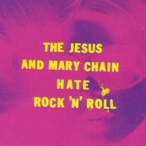 The Jesus And Mary Chain Hate Rock 'N' Roll