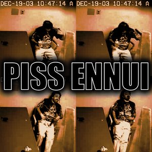 Piss Ennui