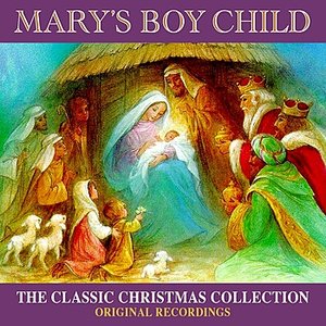 Mary's Boy Child - The Classic Christmas Collection