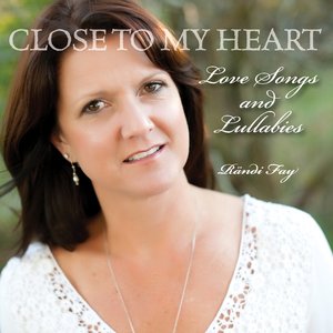 Close to My Heart - Love Songs and Lullabies