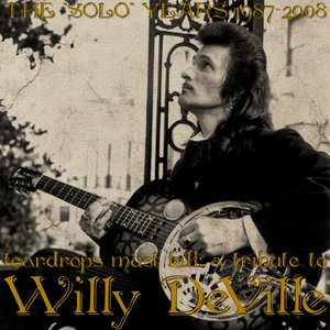 Teardrops Must Fall: A Tribute to Willy DeVille, the Solo Years 1987-2008