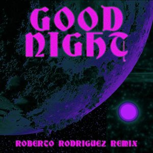 Goodnight (Roberto Rodriguez Remix)