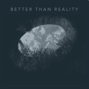Better Than Reality