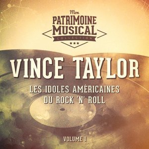 Les idoles américaines du rock 'n' roll : Vince Taylor, Vol. 1