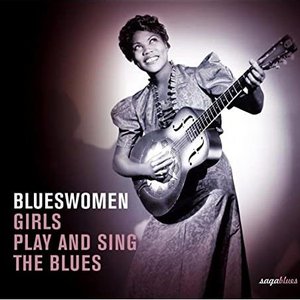 Saga Blues: Blueswomen "Girls Play and Sing the Blues"