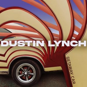 DUSTIN LYNCH - Getaway Car Lyrics - Zortam Music