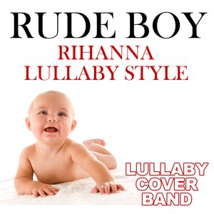 Rude Boy (Rihanna Lullaby Style)