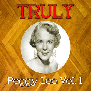 Truly Peggy Lee, Vol. 1