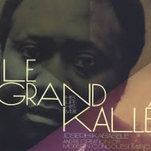 Le Grand Kallé: His Life, His Music - Joseph Kabasele and the Creation of Modern Congolese Music, Vol. 1
