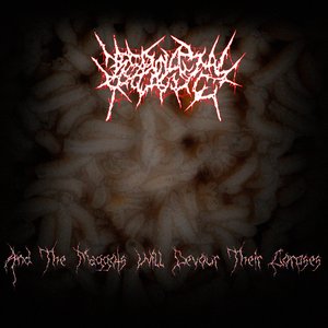 And the Maggots Will Devour Their Corpses