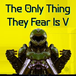 The Only Thing They Fear Is V ("V" Doom Eternal Version)