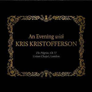 An Evening with Kris Kristofferson: The Pilgrim; Ch 77 Union Chapel, London