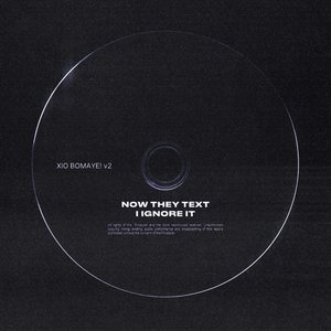 NOW THEY TEXT, I IGNORE IT (XIO BOMAYE! v2)