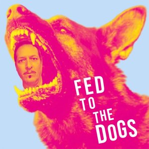 Fed To The Dogs