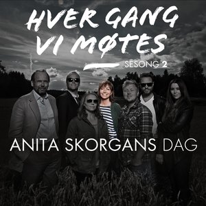 Hver gang vi møtes - Sesong 2 - Anita Skorgans Dag