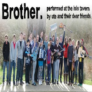 Brother (feat. Featuring the Oxford Hearts) [Performed At the Isis Tavern By Ute and Their Dear Friends]