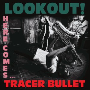 Lookout! Here Comes Tracer Bullet