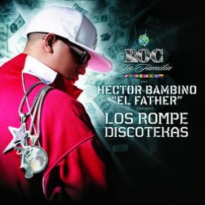 Roc La Familia & Hector Bambino "EL FATHER" Present Los Rompe Discotekas