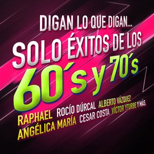 Digan Lo Que Digan...Solo Éxitos de los 60's y 70's