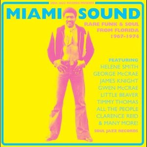 Soul Jazz Records presents MIAMI SOUND: Rare Funk & Soul From Miami, Florida 1967-74