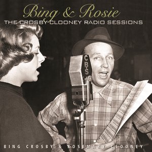 Bing & Rosie: The Crosby - Clooney Radio Sessions