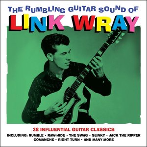 The Rumbling Guitar Sound Of Link Wray