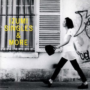 IZUMI - SINGLES & MORE -