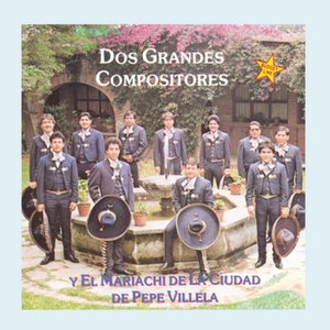 Dos Grandes Compositores Y El Mariachi De La Ciudad De Pepe Villela