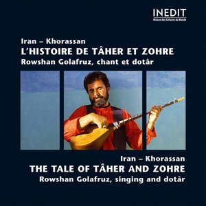 Iran - Khorassan l'Histoire de Tâher et Zohre. Rowshan Golafruz, Chant et Dotâr. Iran - Khorassan the Tale of Tâher and Zohre. Rowshan Golafruz, Singing and Dotâr.