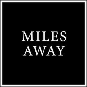 Miles Away