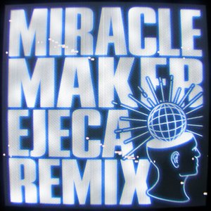 Miracle Maker (Ejeca Remix)