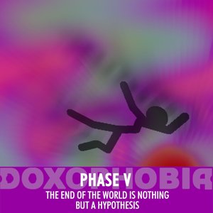 Phase V - The End of the World is Nothing But a Hypothesis