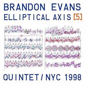 Brandon Evans – Elliptical Axis 5 - Quintet NYC 1998