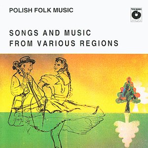 The Best of Folk Songs and Music from Various Regions of Poland