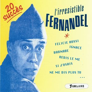 20 succès de l'irrésistible Fernandel