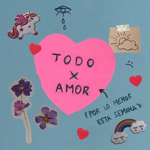 todo x amor (por lo menos esta semana)