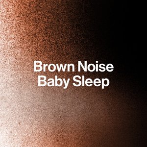 Brown Noise Baby Sleep