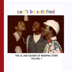 Can't Be Satisfied - The XL and Sounds of Memphis Story Volume 1