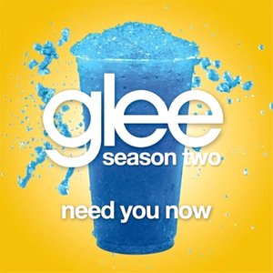 Need You Now (Glee Cast Version)