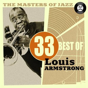 The Masters of Jazz: 33 Best of Louis Armstrong