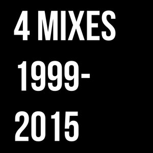 4 Mixes - 1999-2015