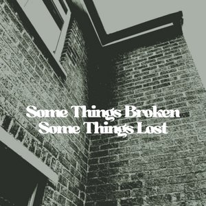 Some Things Broken Some Things Lost