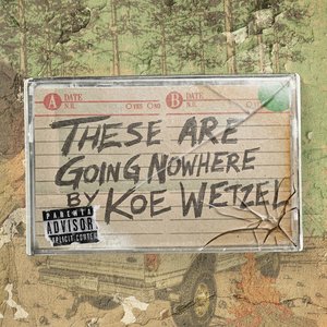 "These Are Going Nowhere": A Mixtape by Koe Wetzel [Explicit]