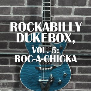 Rockabilly Dukebox, Vol. 5: Roc-A-Chicka
